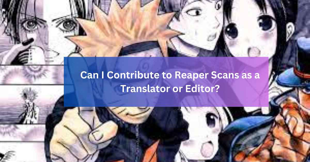 Can I Contribute to Reaper Scans as a Translator or Editor