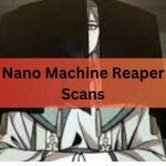 Nano Machine Reaper Scans