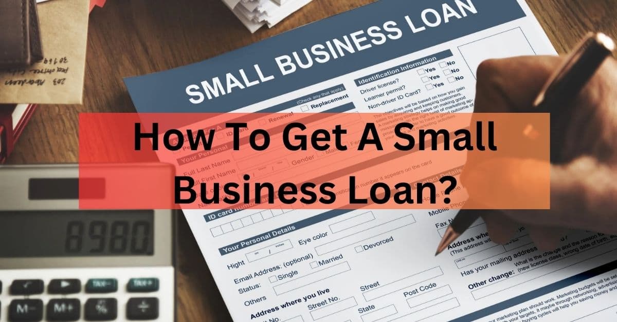 How To Get A Small Business Loan