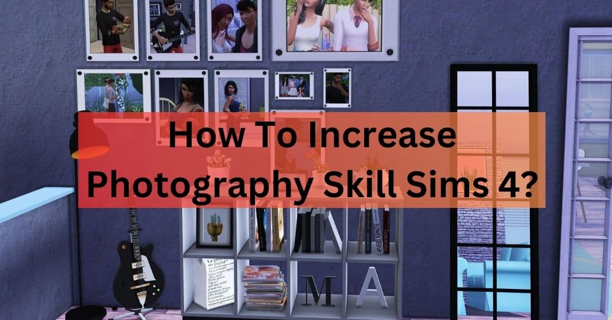 How To Increase Photography Skill Sims 4