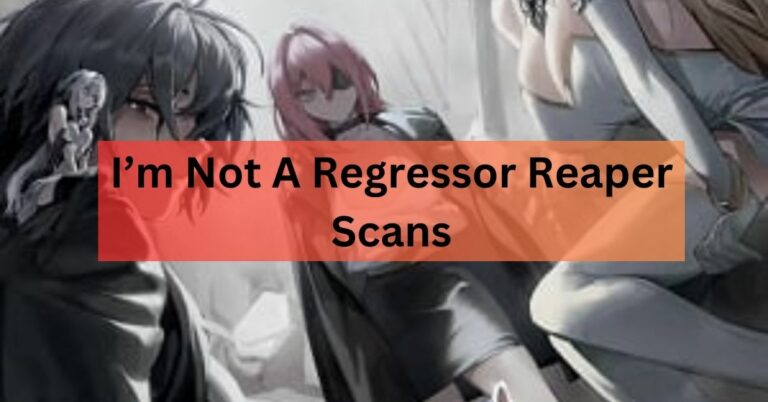 I'm Not A Regressor Reaper Scans