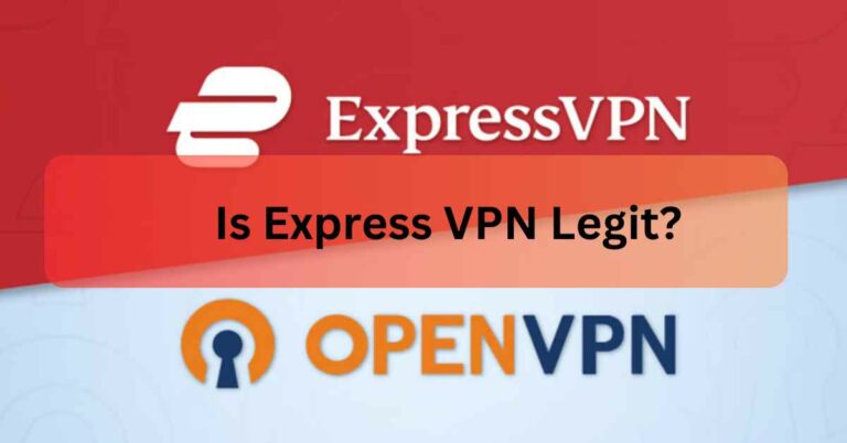 Is Express VPN Legit – Everything You Need To Know In 2023!