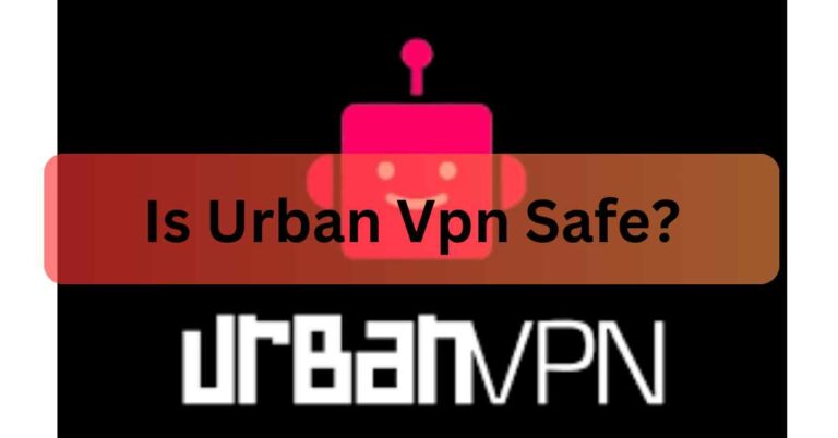 Is Urban Vpn Safe