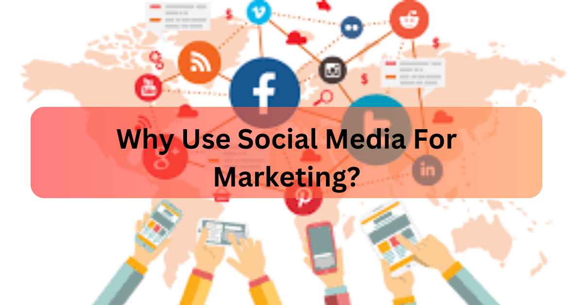 Why Use Social Media For Marketing
