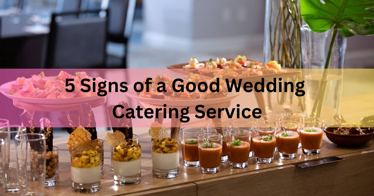 5 Signs of a Good Wedding Catering Service In 2023