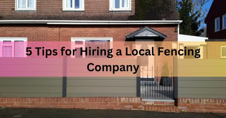 5 Tips for Hiring a Local Fencing Company
