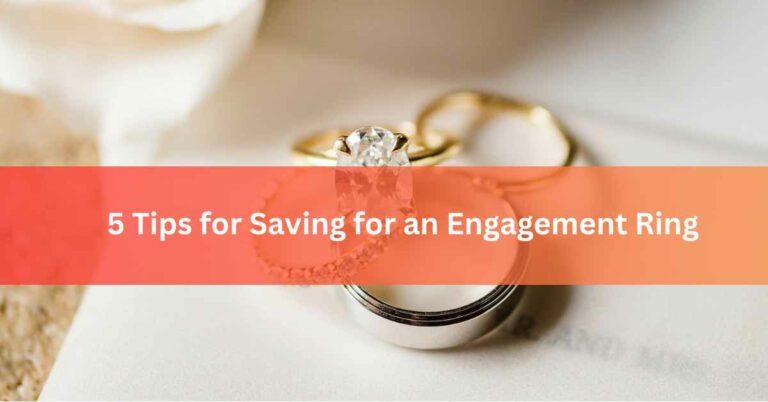 5 Tips for Saving for an Engagement Ring