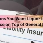 8 Reasons You Want Liquor Liability Insurance on Top of General Liability