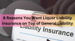8 Reasons You Want Liquor Liability Insurance on Top of General Liability
