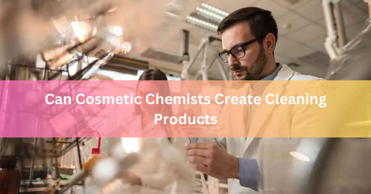 Can Cosmetic Chemists Create Cleaning Products