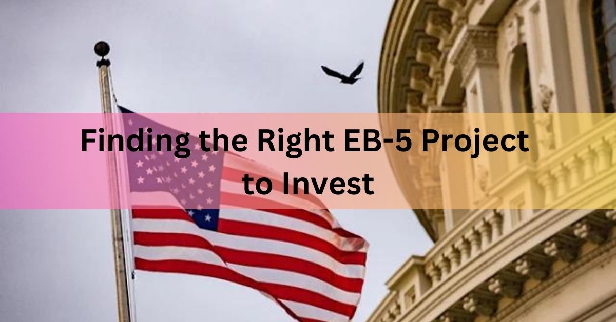 Finding the Right EB-5 Project to Invest