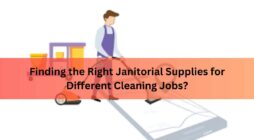 Finding the Right Janitorial Supplies for Different Cleaning Jobs