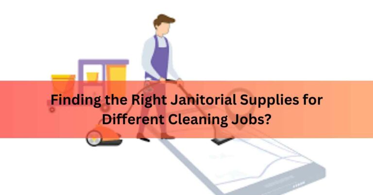 Finding the Right Janitorial Supplies for Different Cleaning Jobs