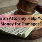 How Does an Attorney Help You Obtain Money for Damages
