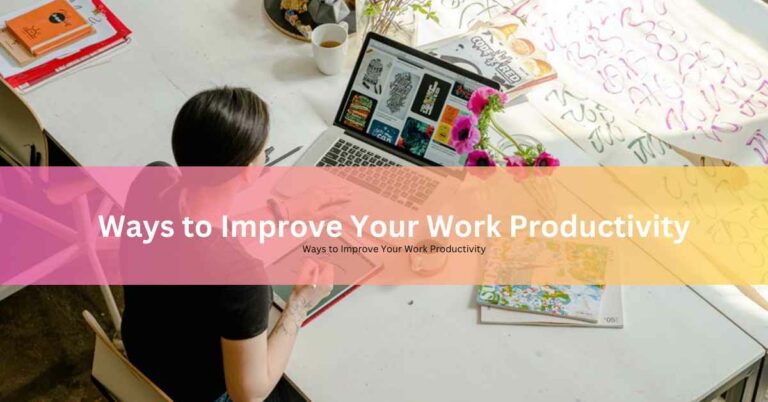 12  Ways to Improve Your Work Productivity