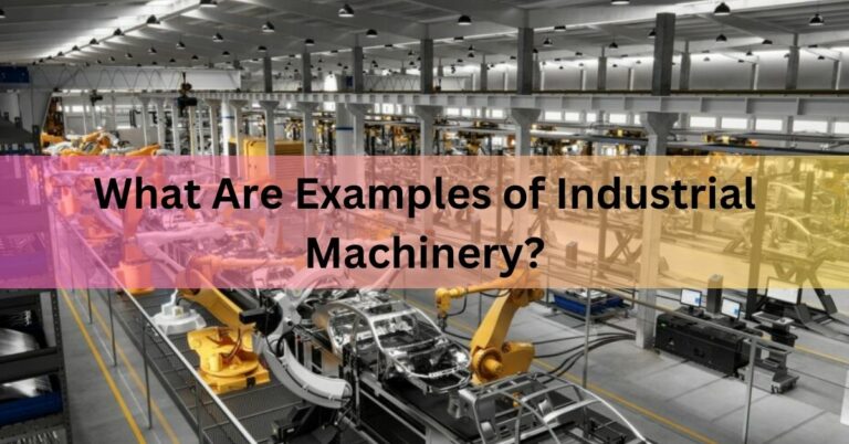 What Are Examples of Industrial Machinery