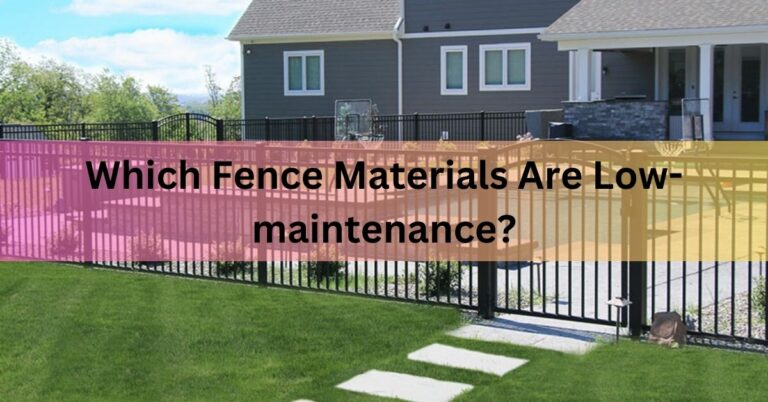Which Fence Materials Are Low-maintenance