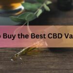 How to Buy the Best CBD Vape Oil