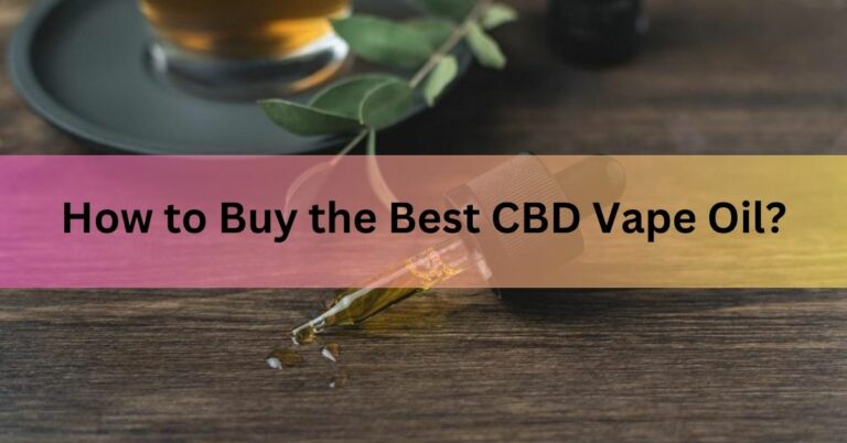 How to Buy the Best CBD Vape Oil
