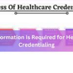 What Information Is Required for Healthcare Credentialing