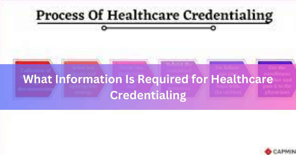 What Information Is Required for Healthcare Credentialing