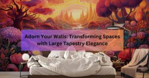 Adorn Your Walls Transforming Spaces with Large Tapestry Elegance