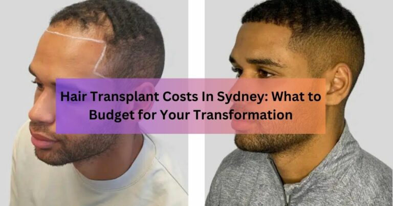 Hair Transplant Costs In Sydney What to Budget for Your Transformation