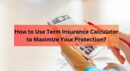 How to Use Term Insurance Calculator to Maximize Your Protection?