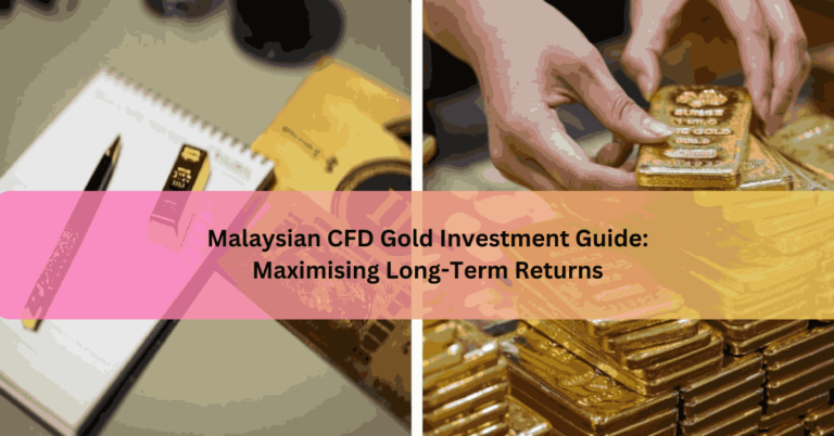 Malaysian CFD Gold Investment Guide Maximising Long-Term Returns