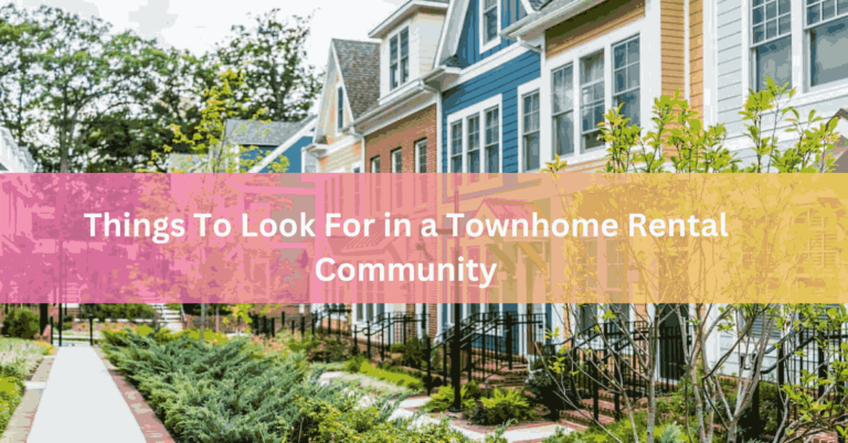 Things To Look For in a Townhome Rental Community