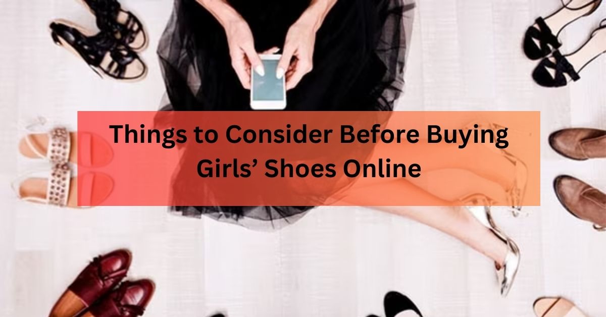 Things to Consider Before Buying Girls’ Shoes Online