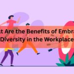 What Are the Benefits of Embracing Diversity in the Workplace
