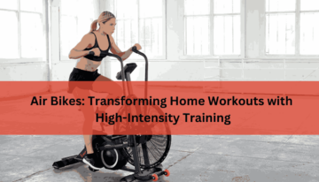 Air Bikes Transforming Home Workouts with High-Intensity Training