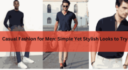Casual Fashion for Men Simple Yet Stylish Looks to Try