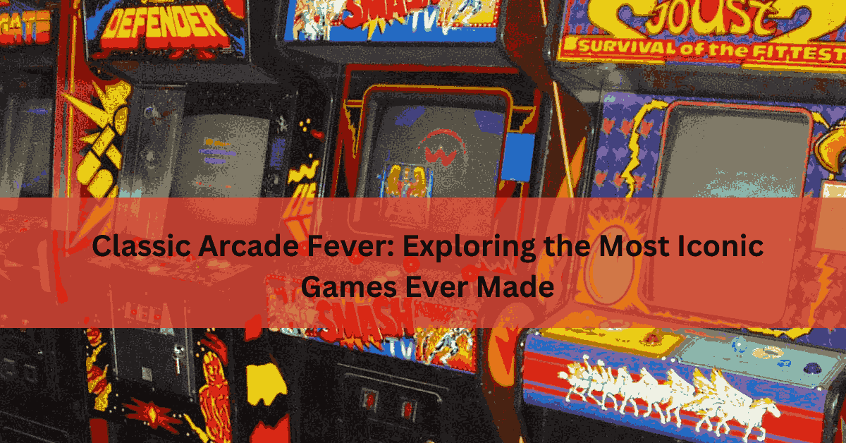Classic Arcade Fever Exploring the Most Iconic Games Ever Made