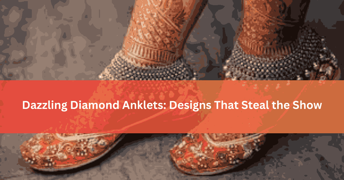 Dazzling Diamond Anklets Designs That Steal the Show