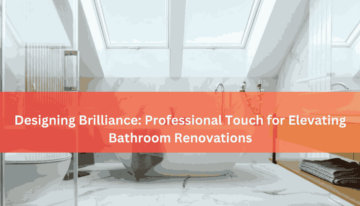 Designing Brilliance Professional Touch for Elevating Bathroom Renovations