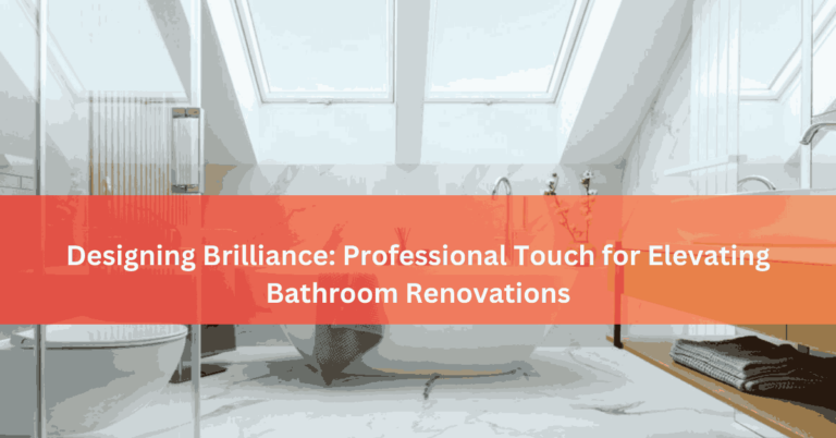 Designing Brilliance Professional Touch for Elevating Bathroom Renovations