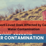 How to Support Loved Ones Affected by Camp Lejeune's Water Contamination