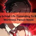 My School Life Pretending To Be A Worthless Person Novel