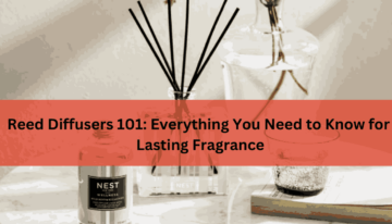 Reed Diffusers 101 Everything You Need to Know for Lasting Fragrance