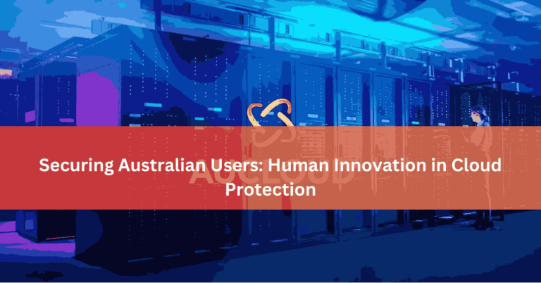 Securing Australian Users Human Innovation in Cloud Protection