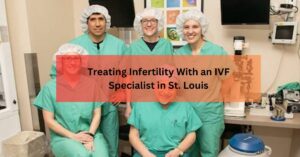 Treating Infertility With an IVF Specialist in St. Louis