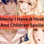Suddenly I Have A Husband And Children Spoiler
