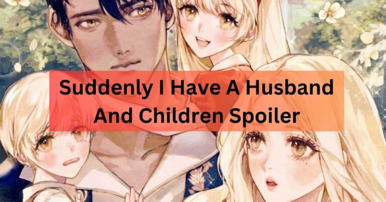 Suddenly I Have A Husband And Children Spoiler