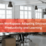 The Modern Workspace Adapting Environments for Productivity and Learning