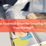 What Are the Essential Steps for Securing Financing for Your Startup