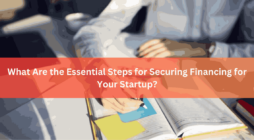 What Are the Essential Steps for Securing Financing for Your Startup