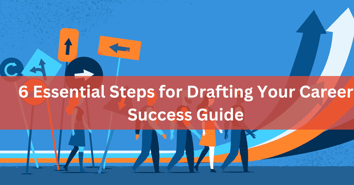6 Essential Steps for Drafting Your Career Success Guide