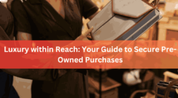 Luxury within Reach Your Guide to Secure Pre-Owned Purchases